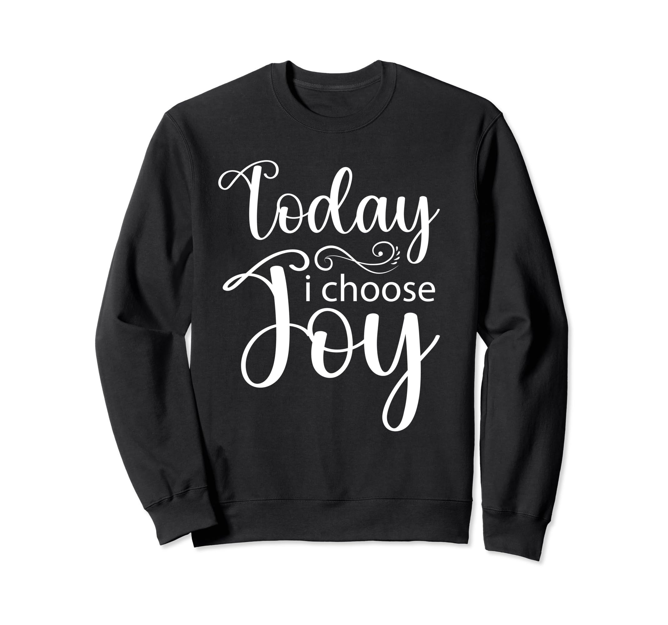 Today I Choose Joy Inspirational Sweatshirt - Aesthetic Graphic for Adults - T-Shirt, Sweatshirt, Hoodie
