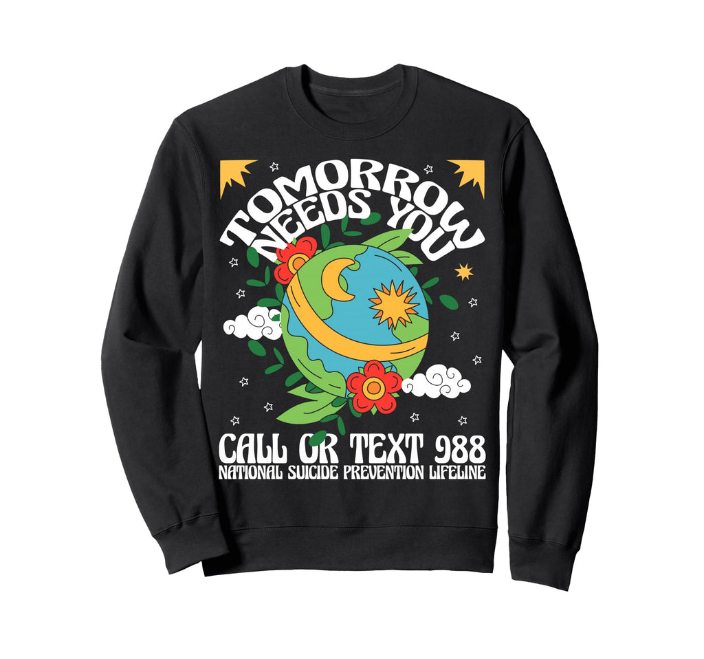 Tomorrow Needs You 988 Suicide Sweatshirt - Trendy Graphic Men Women - T-Shirt, Sweatshirt, Hoodie
