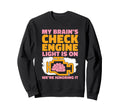 My Brains Check Engine Light Is Sweatshirt - Custom Art Print for Adults - T-Shirt, Sweatshirt, Hoodie