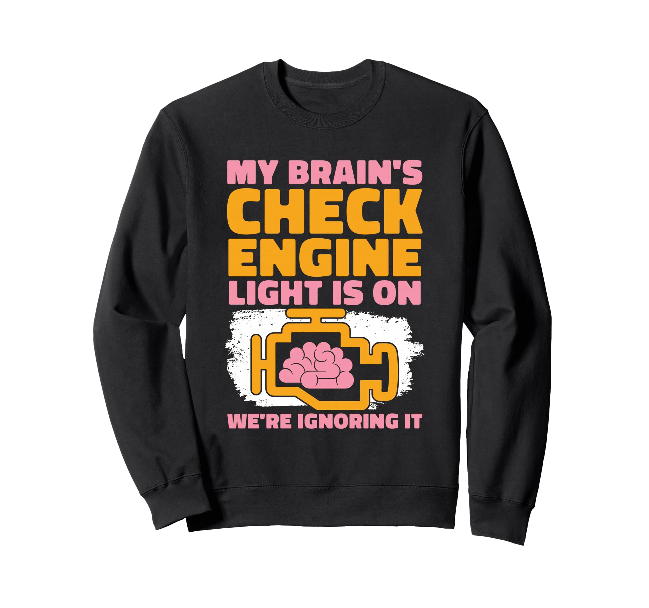 My Brains Check Engine Light Is Sweatshirt - Custom Art Print for Adults - T-Shirt, Sweatshirt, Hoodie
