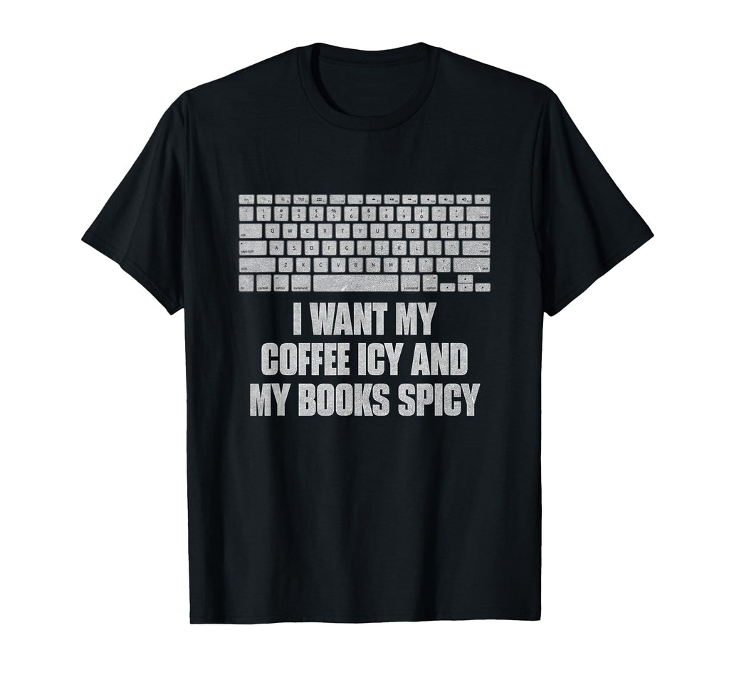 I Want My Coffee Icy And My Books Spicy T-Shirt - Graphic Print Men Women - T-Shirt, Sweatshirt, Hoodie