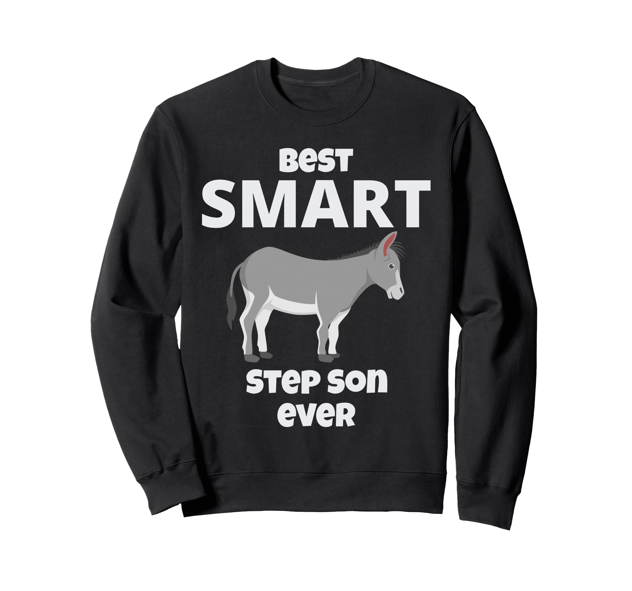 Best Smart Ass Step Son Ever Sweatshirt - Casual Everyday Wear Unisex - T-Shirt, Sweatshirt, Hoodie
