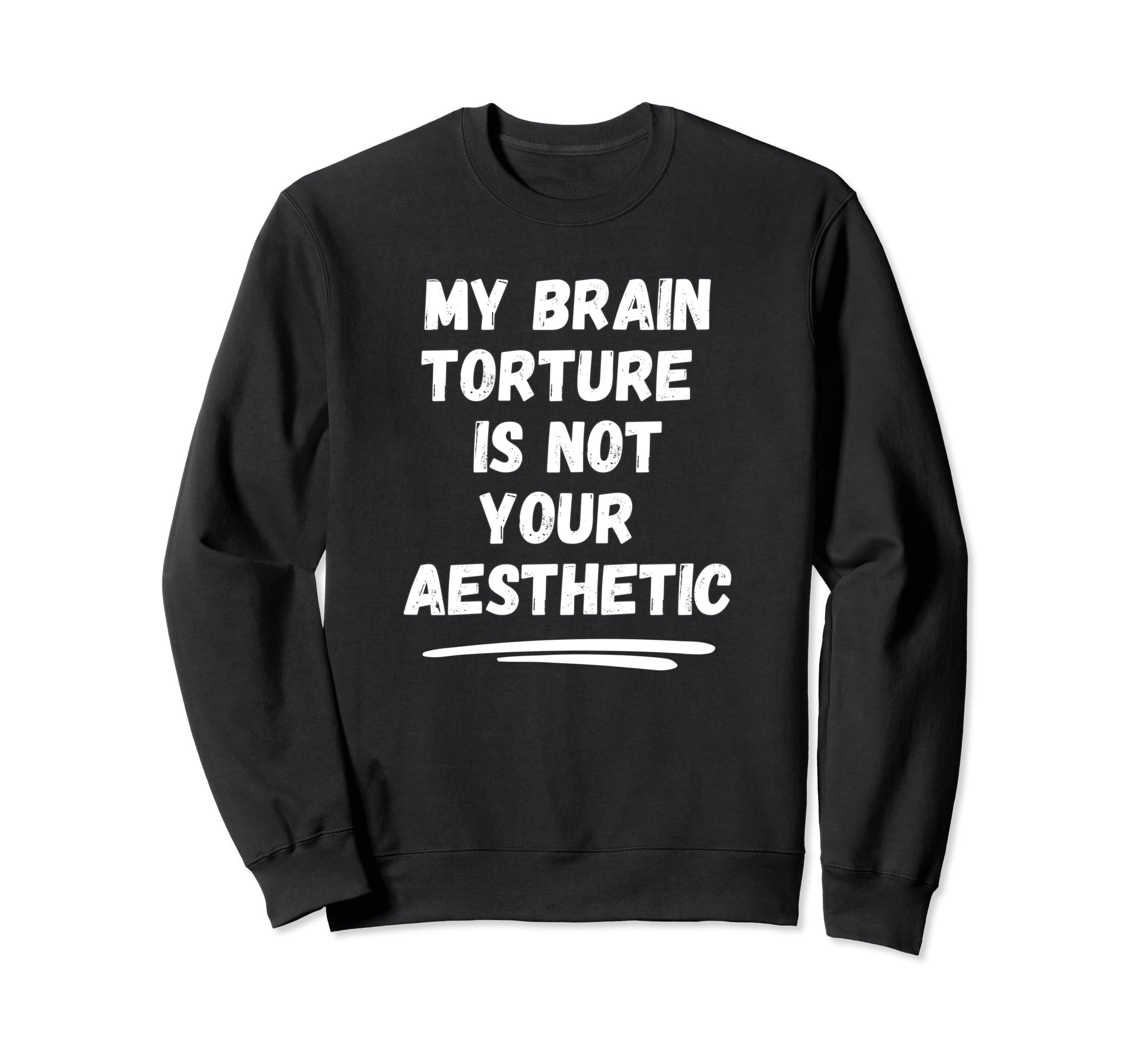 My Brain Torture Is Not Your Sweatshirt - Aesthetic Graphic for Adults - T-Shirt, Sweatshirt, Hoodie