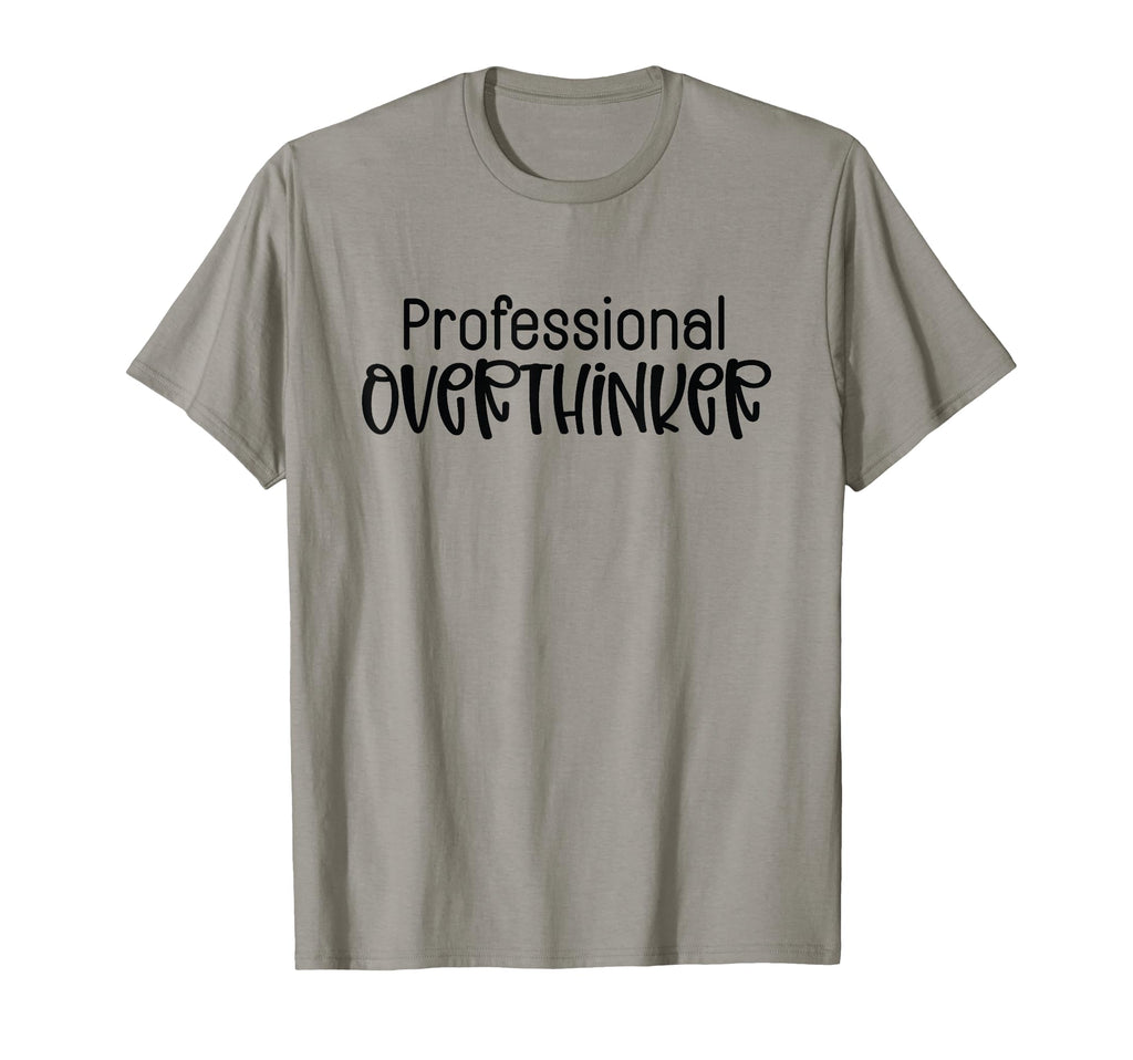 Professional Overthinker Funny Sarcasm T-Shirt - Novelty Apparel for Adults - T-Shirt, Sweatshirt, Hoodie
