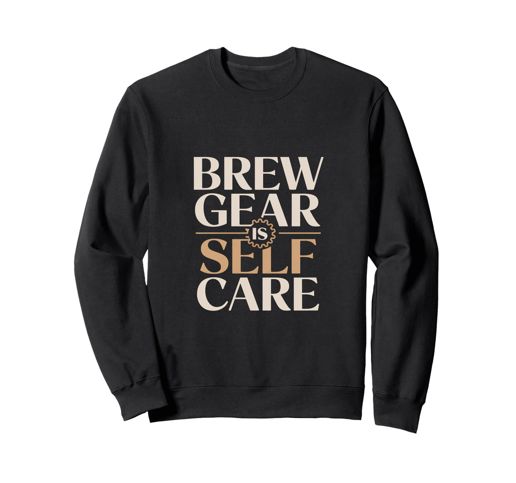 Brew Gear Is Self Care Home Sweatshirt - Aesthetic Graphic Men Women - T-Shirt, Sweatshirt, Hoodie