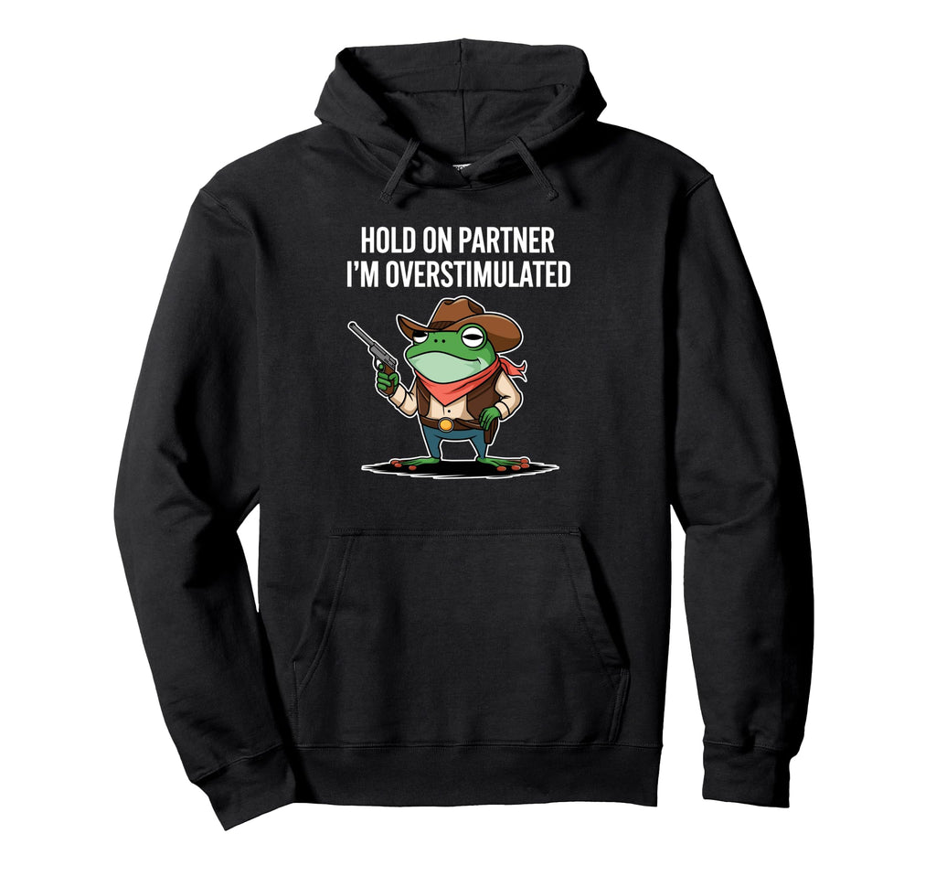 Hold Partner Im Overstimulated Cowboy Hoodie - Streetwear Style Men Women - T-Shirt, Sweatshirt, Hoodie