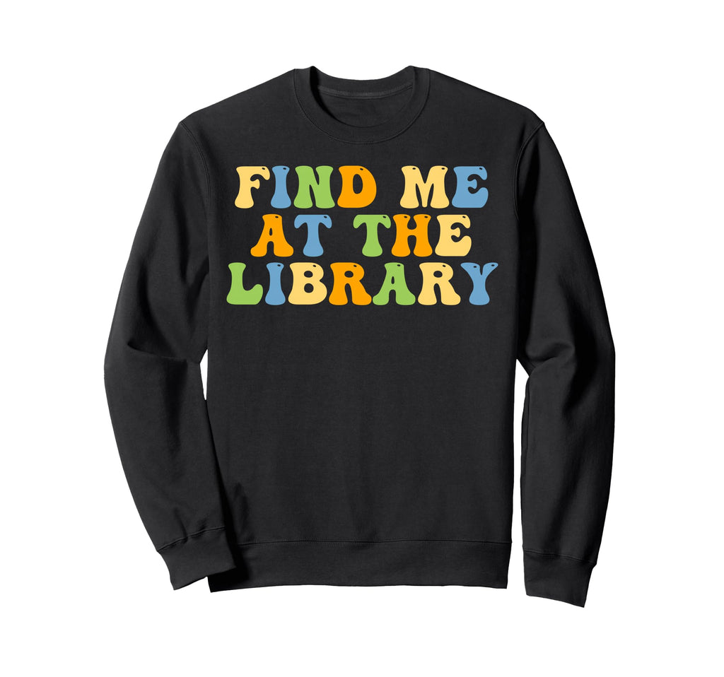 Find Me Library Books Lover Groovy Sweatshirt - Unique Graphic Men Women - T-Shirt, Sweatshirt, Hoodie