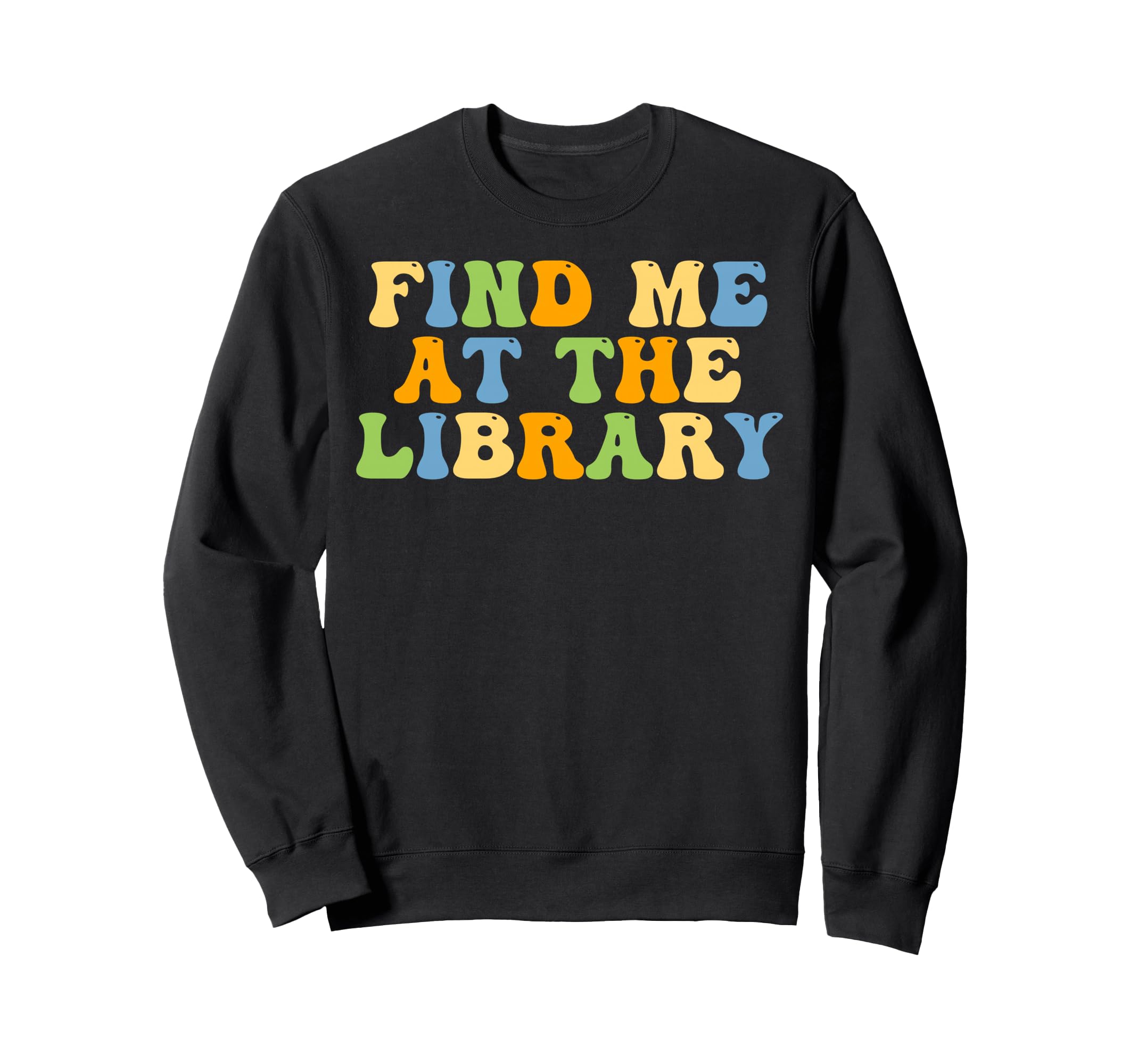 Find Me Library Books Lover Groovy Sweatshirt - Unique Graphic Men Women - T-Shirt, Sweatshirt, Hoodie