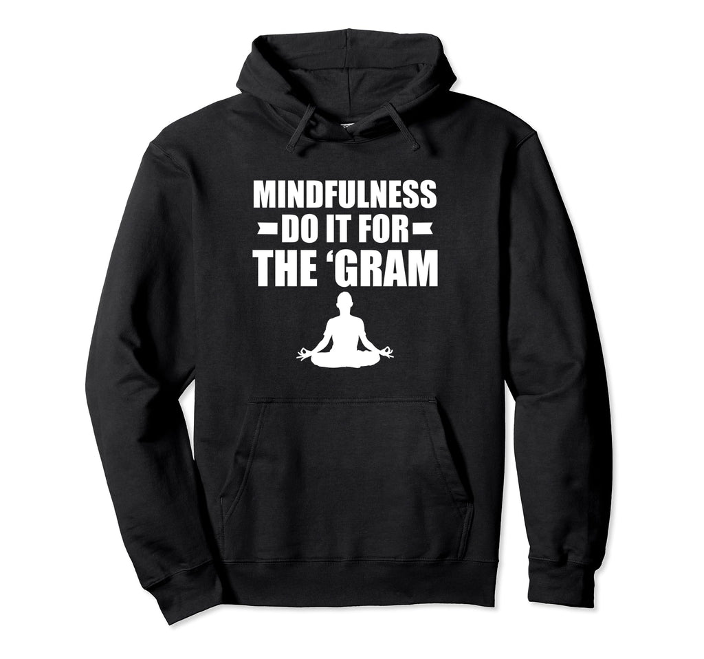 Mindfulness Do It Gram Meditation Hoodie - Custom Art Print Unisex - T-Shirt, Sweatshirt, Hoodie