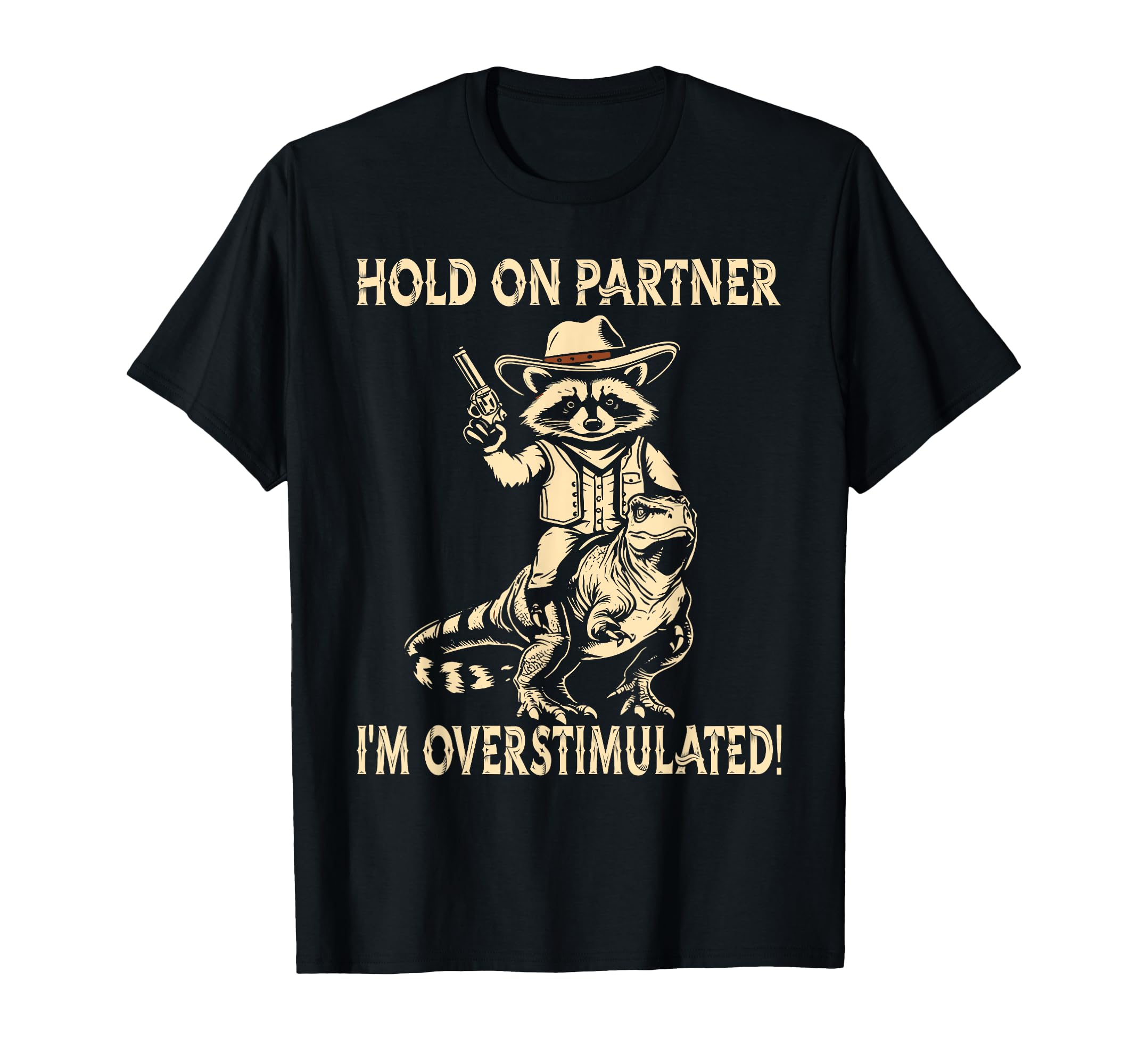 Hold Partner Im Overstimulated T-Shirt - Unique Graphic Men Women - T-Shirt, Sweatshirt, Hoodie