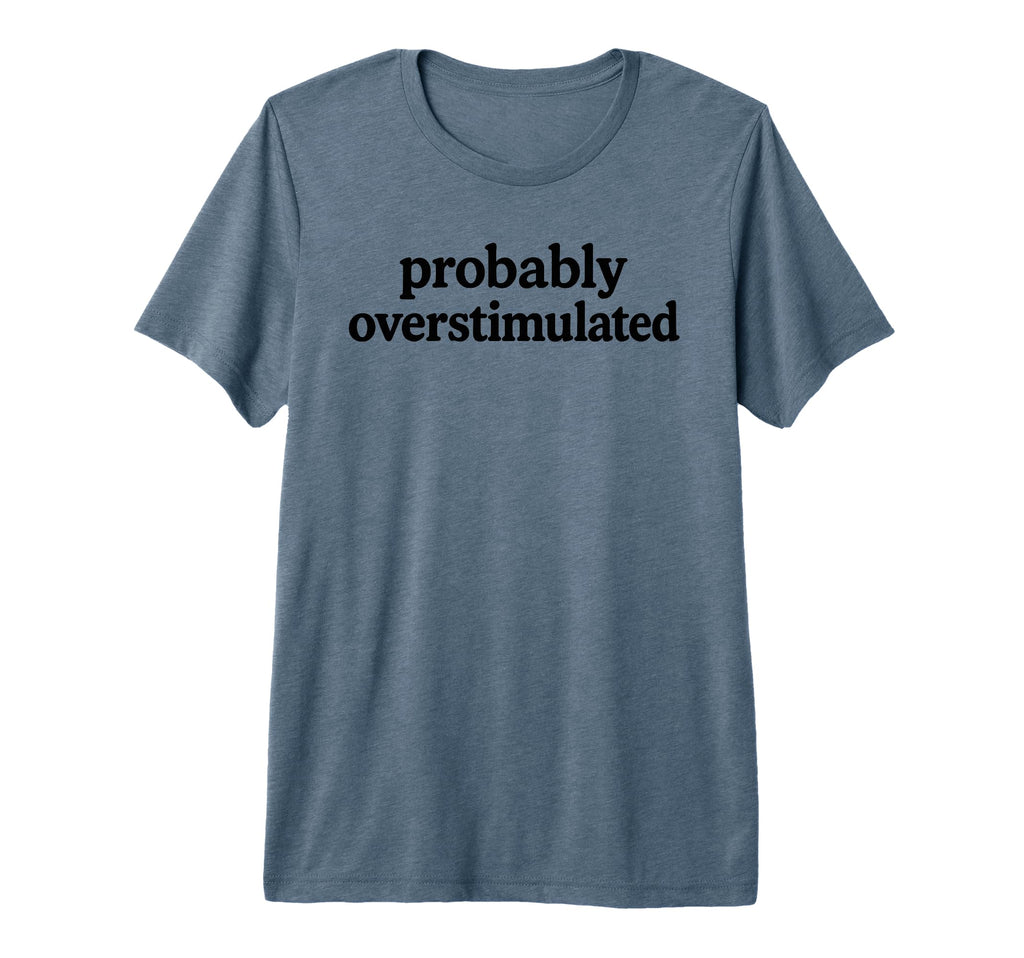 Probably Overstimulated Minimalist T-Shirt - Aesthetic Graphic Men Women - T-Shirt, Sweatshirt, Hoodie