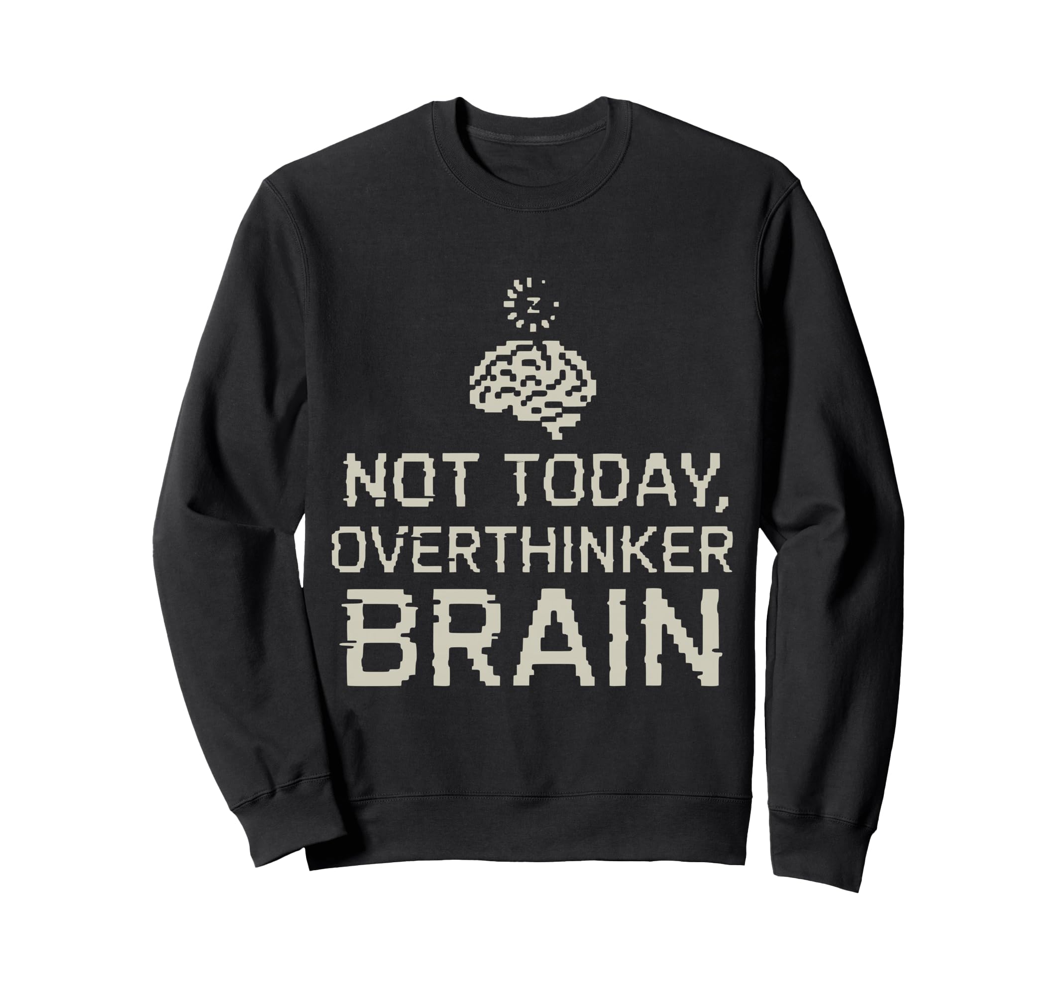 Not Today Overthinker Brain Sweatshirt - Casual Everyday Wear for Adults - T-Shirt, Sweatshirt, Hoodie