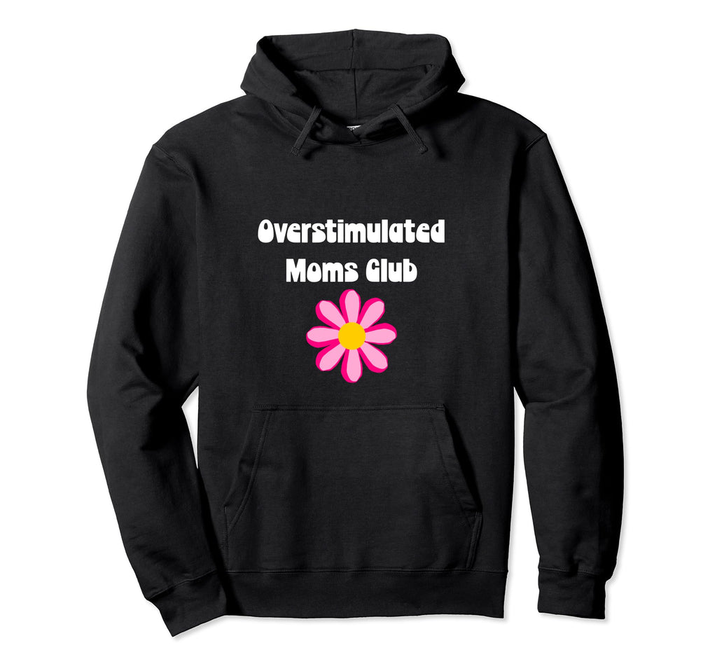 Floral Overstimulated Mom Hoodie - Streetwear Style Men Women - T-Shirt, Sweatshirt, Hoodie