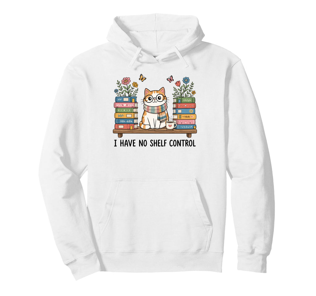 Funny Reading Pun I Have No Shelf Control Hoodie - Graphic Print Men Women - T-Shirt, Sweatshirt, Hoodie