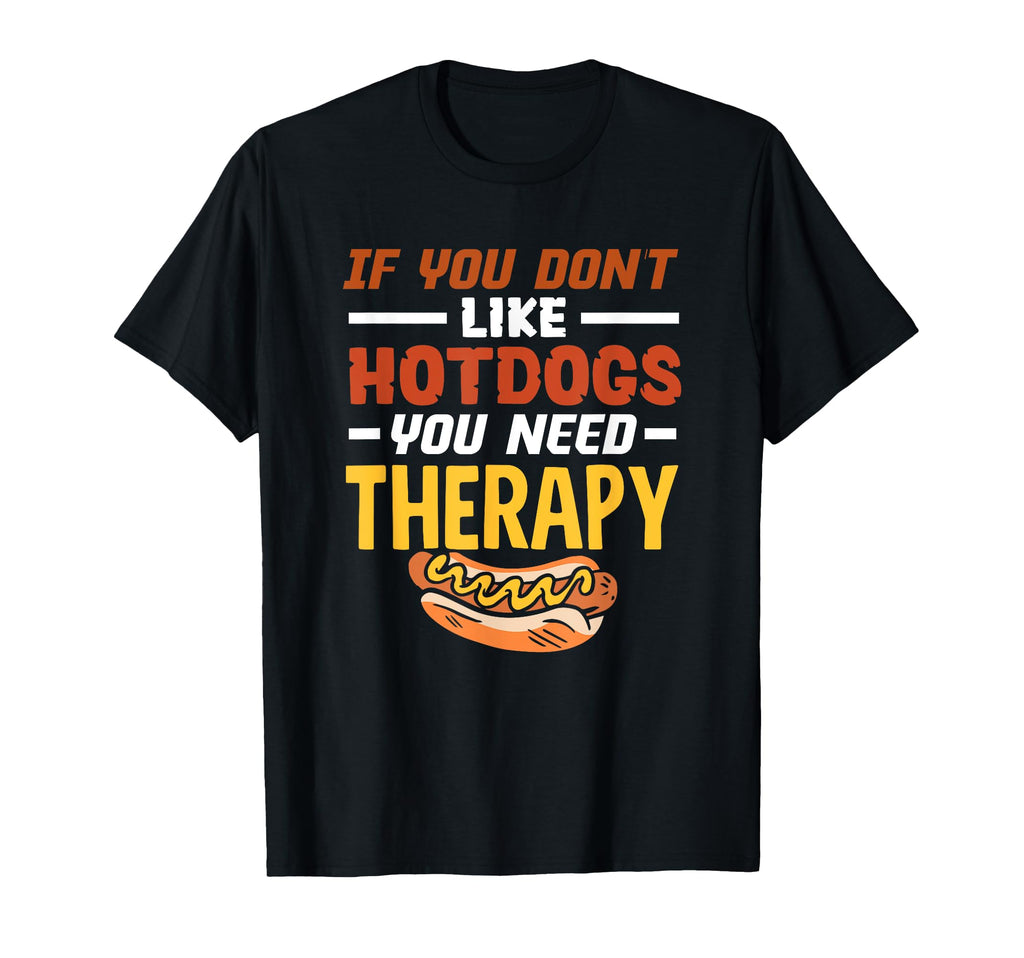 If You Dont Like Hot Dog You Need T-Shirt - Casual Everyday Wear Men Women - T-Shirt, Sweatshirt, Hoodie