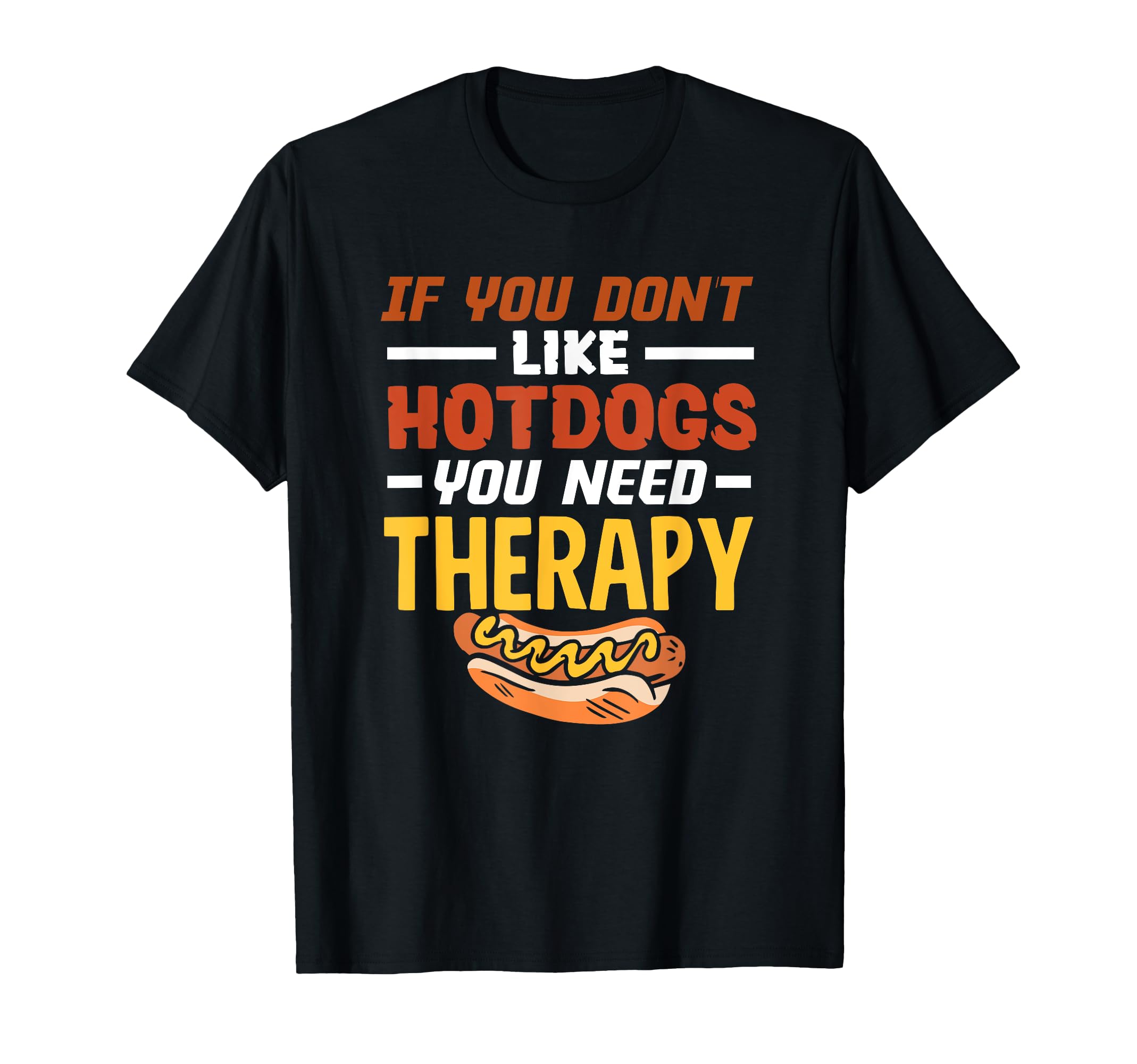 If You Dont Like Hot Dog You Need T-Shirt - Casual Everyday Wear Men Women - T-Shirt, Sweatshirt, Hoodie