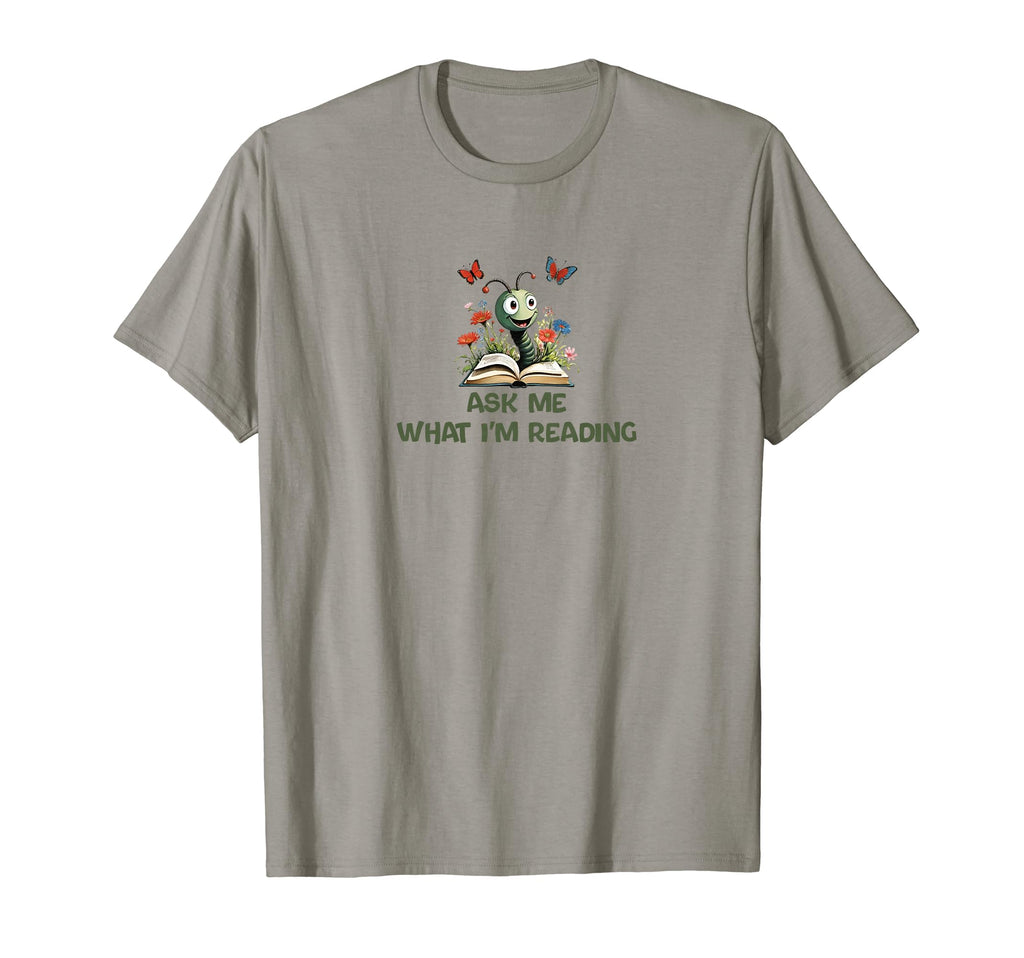 Ask Me What Im Reading Book Worm T-Shirt - Novelty Apparel Unisex - T-Shirt, Sweatshirt, Hoodie