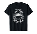 Fueled Crystals And Coffee I T-Shirt - Casual Everyday Wear for Adults - T-Shirt, Sweatshirt, Hoodie