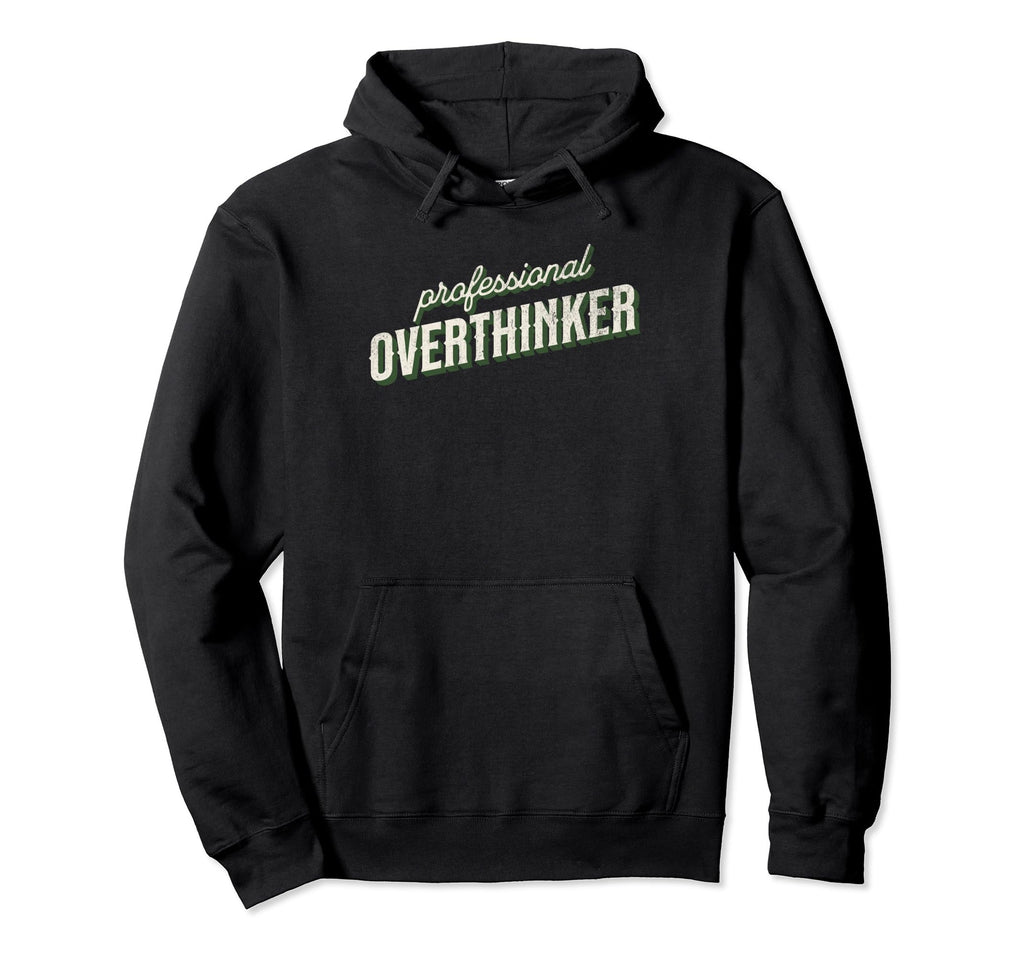 Professional Overthinker Funny Over Hoodie - Custom Art Print Men Women - T-Shirt, Sweatshirt, Hoodie