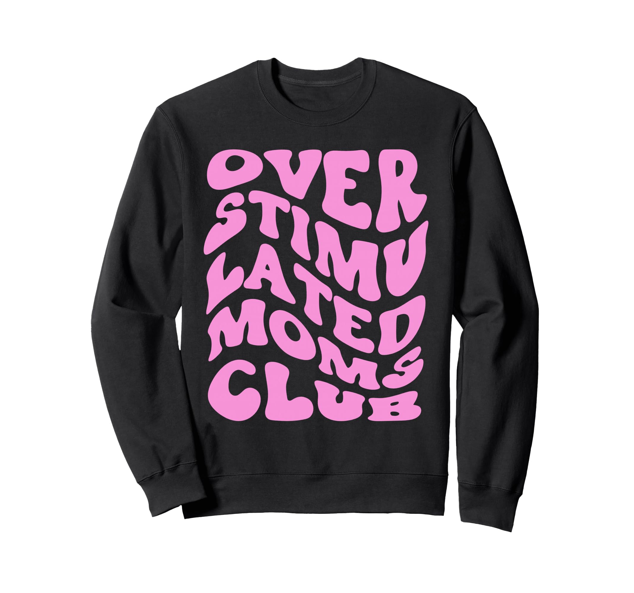 Overstimulated Moms Club Trendy Sweatshirt - Fun Novelty Design Unisex - T-Shirt, Sweatshirt, Hoodie
