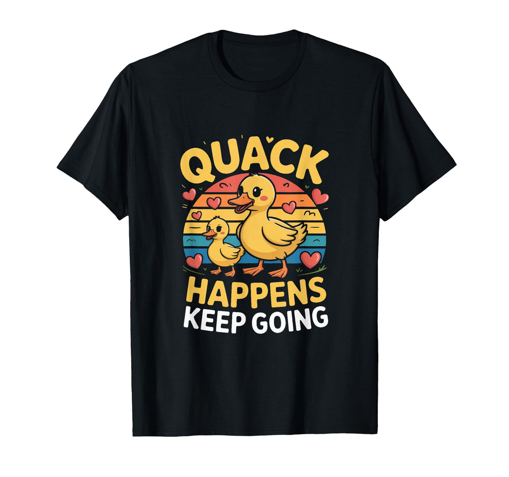 Funny Duck Quack Happens Keep Going T-Shirt - Trendy Graphic Unisex - T-Shirt, Sweatshirt, Hoodie