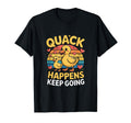 Funny Duck Quack Happens Keep Going T-Shirt - Trendy Graphic Unisex - T-Shirt, Sweatshirt, Hoodie