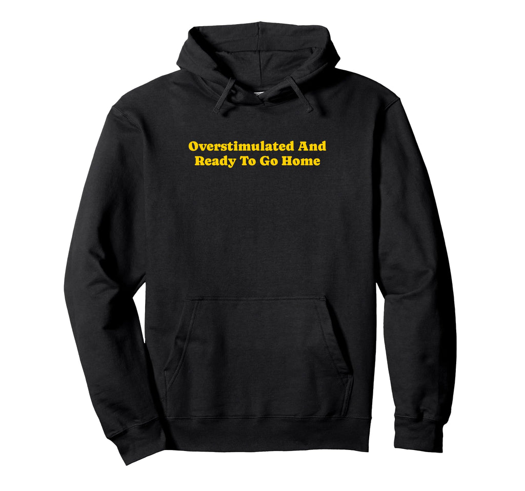 Overstimulated And Ready To Go Hoodie - Casual Everyday Wear for Adults - T-Shirt, Sweatshirt, Hoodie