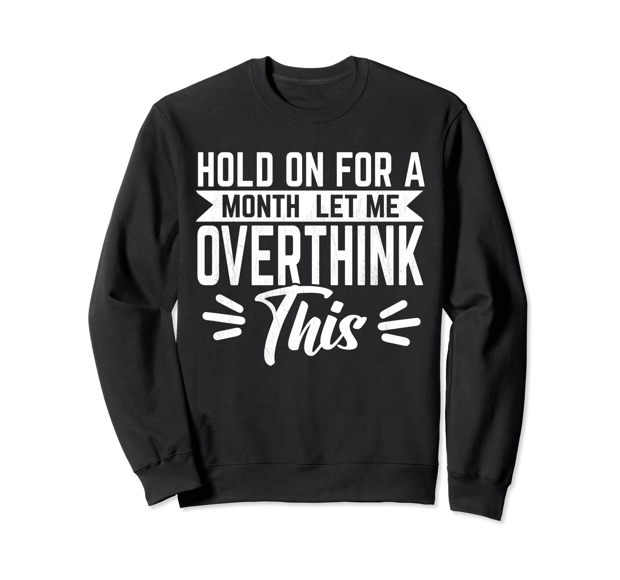 Hold Month Let Me Overthink This Sweatshirt - Custom Art Print Unisex - T-Shirt, Sweatshirt, Hoodie