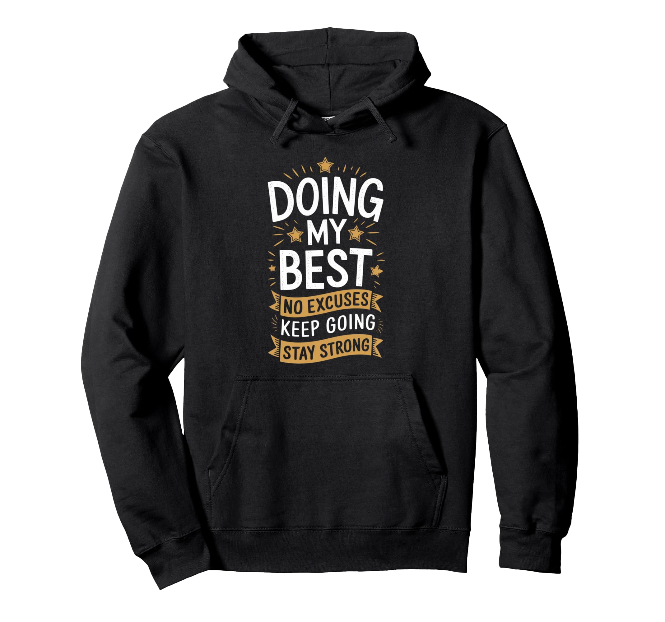 Doing My Best No Excuses Keep Going Stay Hoodie - Unique Graphic Unisex - T-Shirt, Sweatshirt, Hoodie