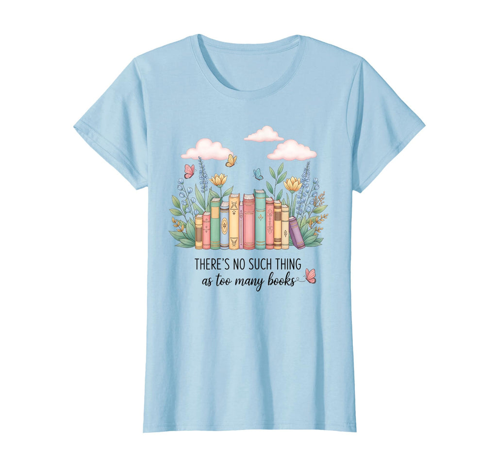 There No Such Thing As Too Many T-Shirt - Fun Novelty Design Men Women - T-Shirt, Sweatshirt, Hoodie