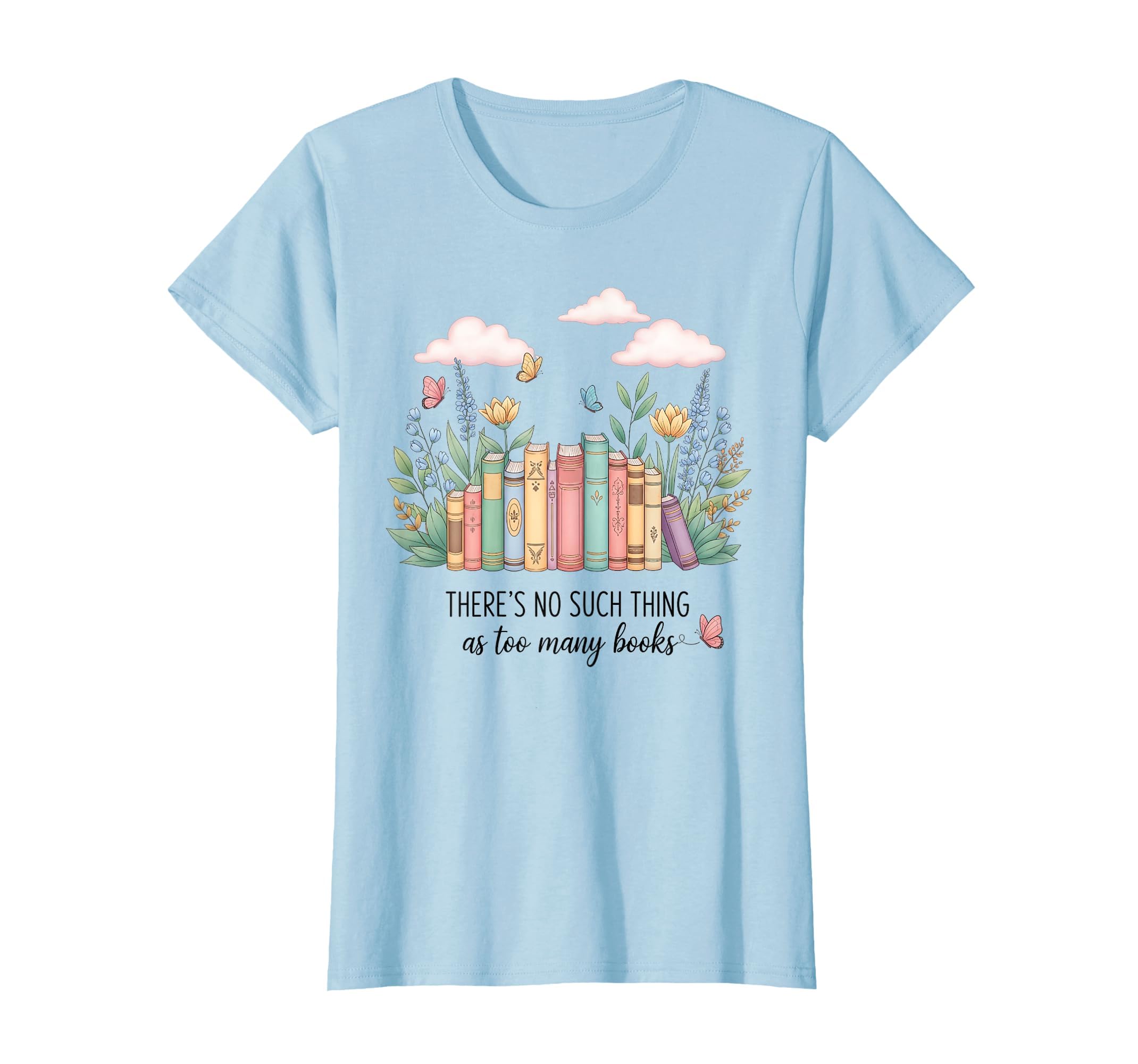 There No Such Thing As Too Many T-Shirt - Fun Novelty Design Men Women - T-Shirt, Sweatshirt, Hoodie