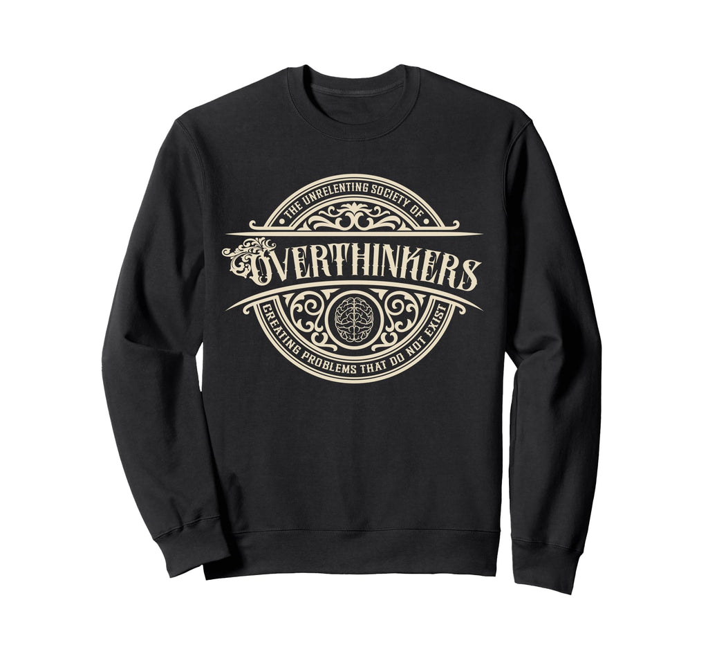 Unrelenting Society Overthinkers Sweatshirt - Casual Everyday Wear Unisex - T-Shirt, Sweatshirt, Hoodie