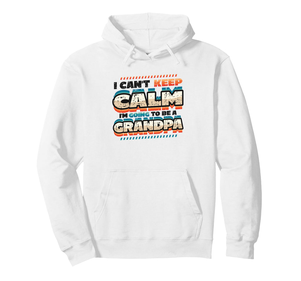 New Grandpa I Can T Keep Calm I M Going To Hoodie - Unique Graphic Unisex - T-Shirt, Sweatshirt, Hoodie