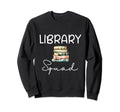 Library Squad Librarian Bookworm Sweatshirt - Trendy Graphic Men Women - T-Shirt, Sweatshirt, Hoodie
