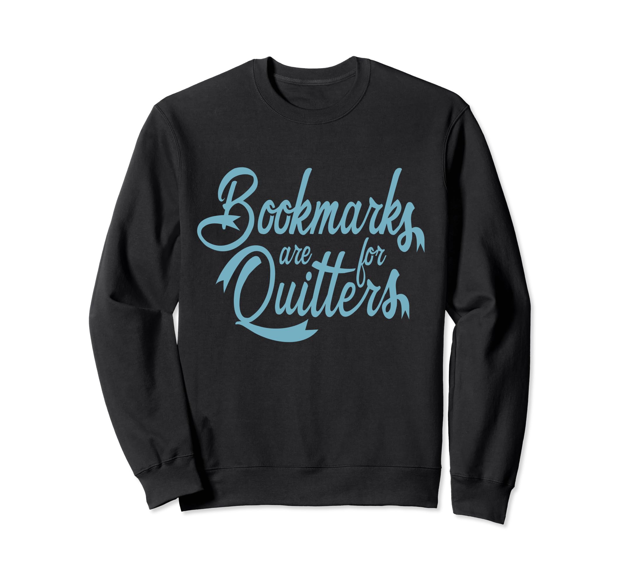 Bookmarks Are Quitters Reading Sweatshirt - Casual Everyday Wear Unisex - T-Shirt, Sweatshirt, Hoodie