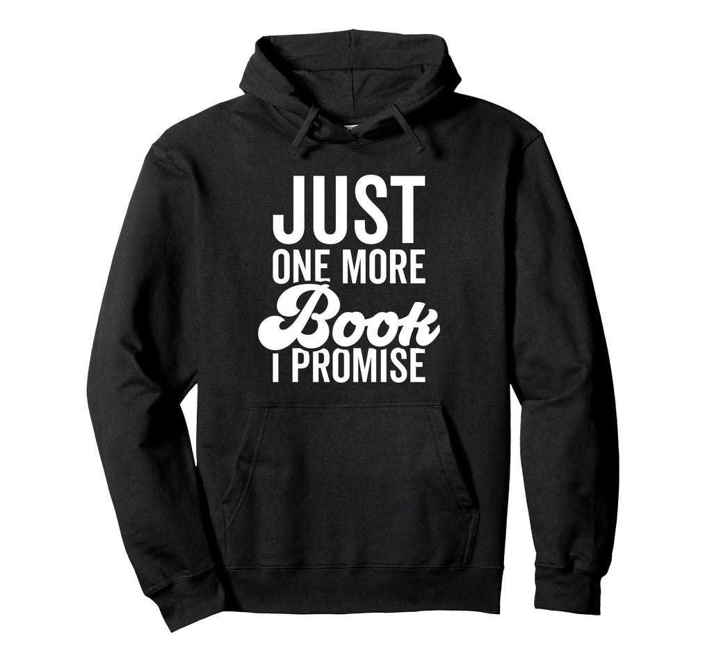 Just One More Book I Promise Book Hoodie - Aesthetic Graphic Unisex - T-Shirt, Sweatshirt, Hoodie