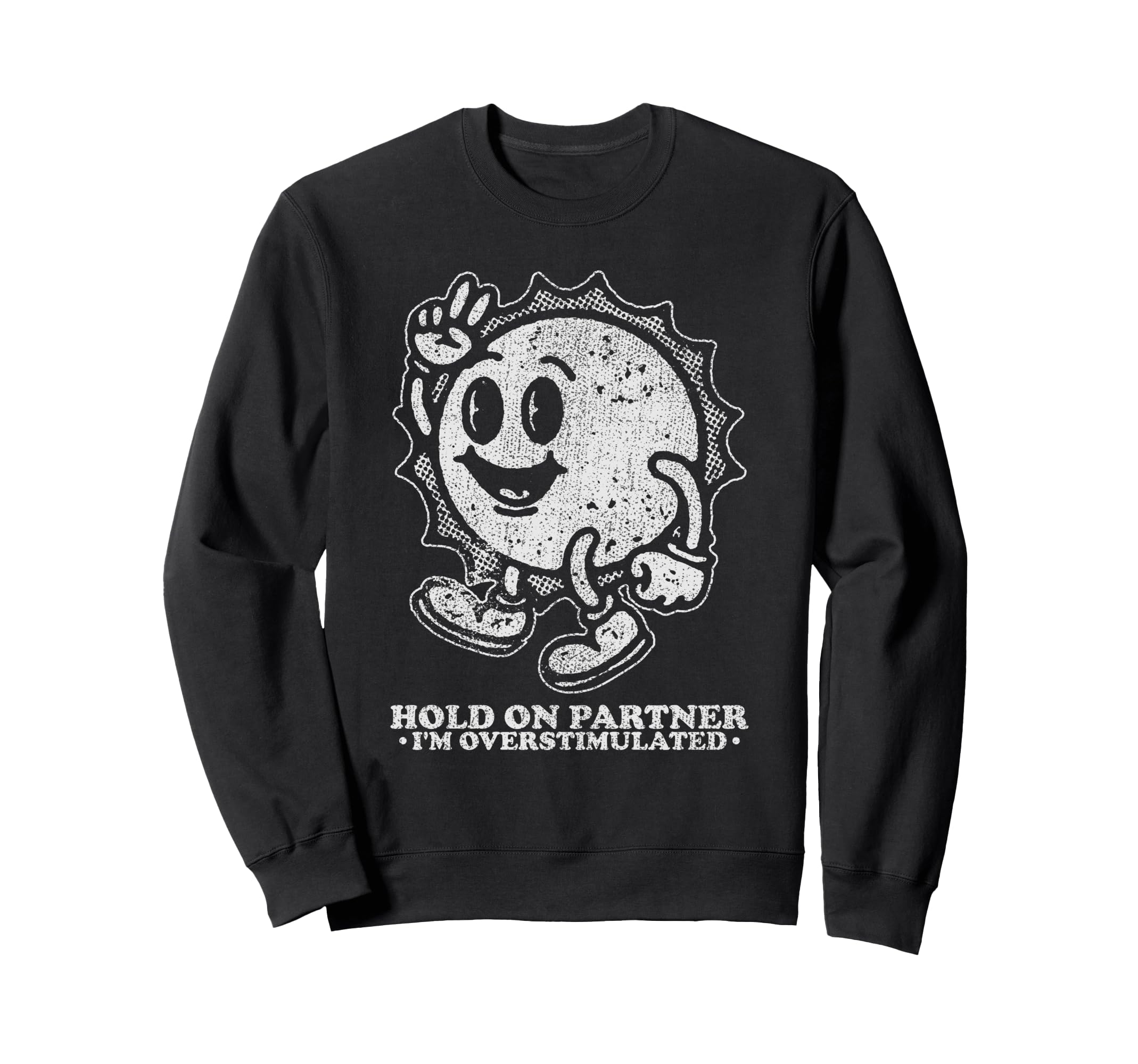 Hold Partner Im Overstimulated Sun Sweatshirt - Trendy Graphic Men Women - T-Shirt, Sweatshirt, Hoodie