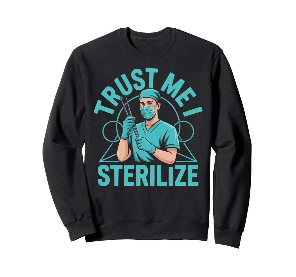 Sterile Processing Technician Sweatshirt - Fun Novelty Design Unisex - T-Shirt, Sweatshirt, Hoodie