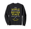 World Is Better Place You It Mental Sweatshirt - Graphic Print for Adults - T-Shirt, Sweatshirt, Hoodie