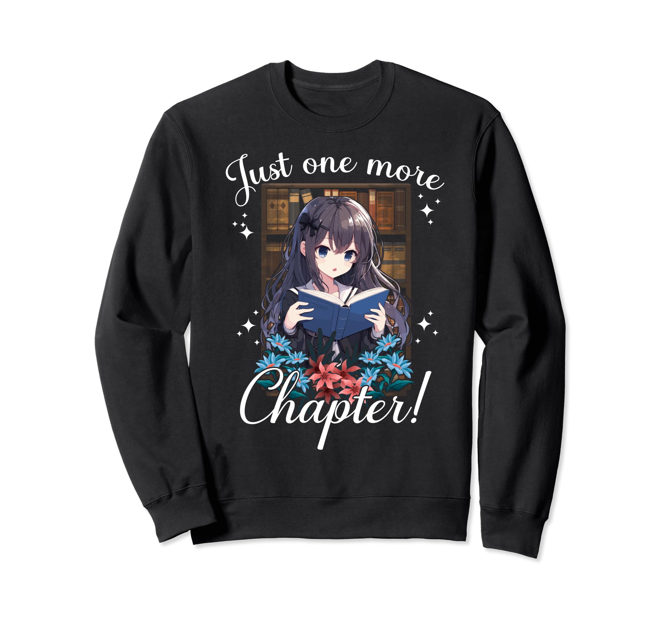 Just One More Chapter Anime Read Sweatshirt - Fun Novelty Design Unisex - T-Shirt, Sweatshirt, Hoodie