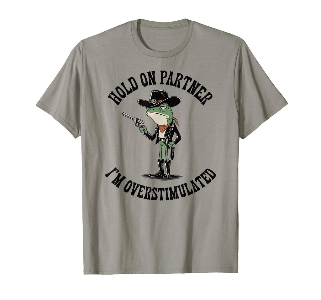Hold Partner Im Overstimulated Cowboy T-Shirt - Graphic Print for Adults - T-Shirt, Sweatshirt, Hoodie