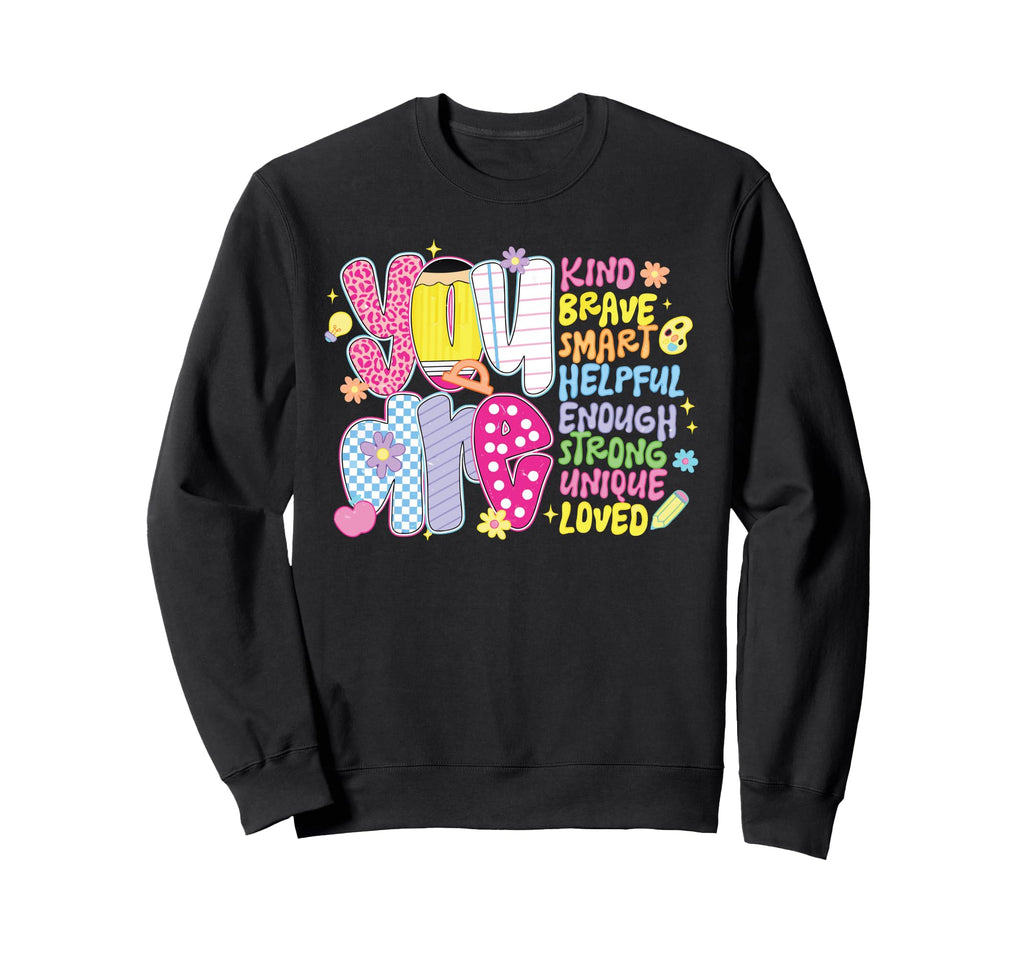 You Are Kind Brave Smart Helpful Sweatshirt - Fun Novelty Design Unisex - T-Shirt, Sweatshirt, Hoodie
