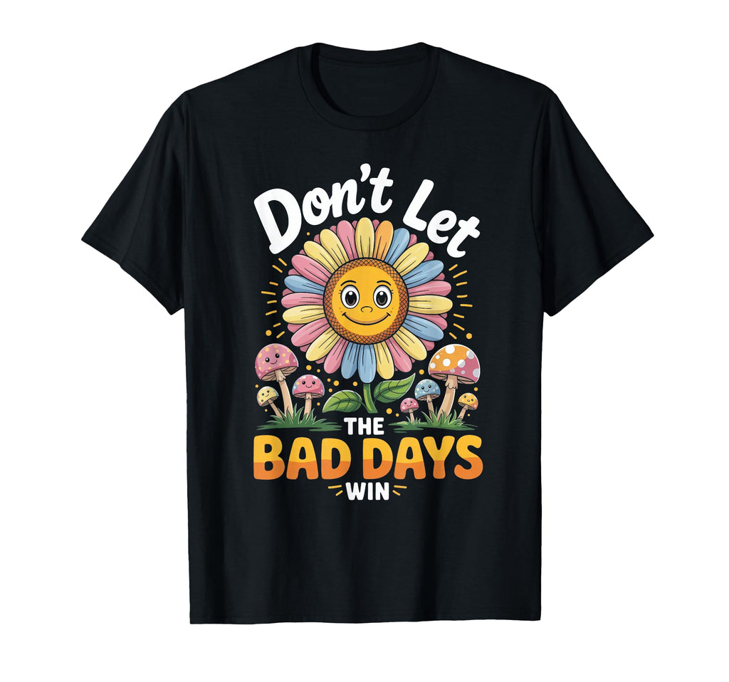 Dont Let Bad Days Win Mental Health T-Shirt - Fun Novelty Design Men Women - T-Shirt, Sweatshirt, Hoodie