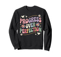 Progress Over Perfection Groovy Sweatshirt - Novelty Apparel Unisex - T-Shirt, Sweatshirt, Hoodie
