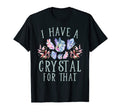 I Have Crystal That Namaste Spiritual T-Shirt - Graphic Print Unisex - T-Shirt, Sweatshirt, Hoodie