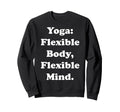Yoga Flexible Body Flexible Mind Sweatshirt - Novelty Apparel for Adults - T-Shirt, Sweatshirt, Hoodie
