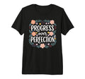 Progress Over Perfection Special T-Shirt - Streetwear Style Unisex - T-Shirt, Sweatshirt, Hoodie