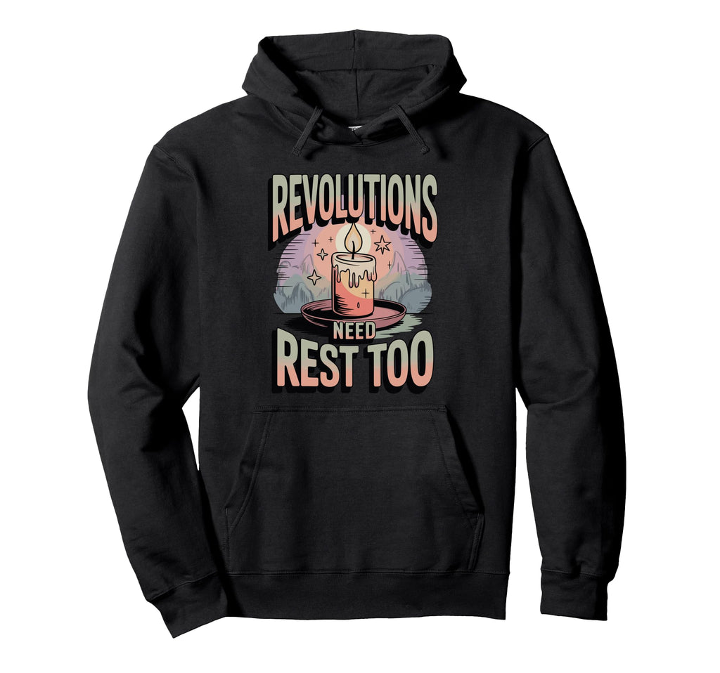 Revolutions Need Rest Too Self Care Hoodie - Aesthetic Graphic for Adults - T-Shirt, Sweatshirt, Hoodie
