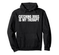 Catching Dogs Is My Therapy Dog Catcher Hoodie - Minimalist Print Unisex - T-Shirt, Sweatshirt, Hoodie