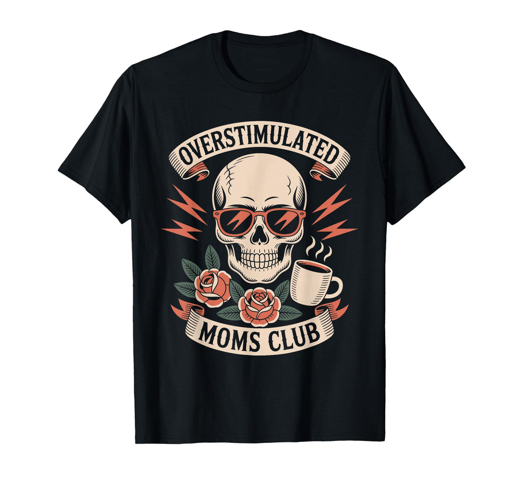 Overstimulated Moms Club Mothers Day Mom T-Shirt - Custom Art Print Unisex - T-Shirt, Sweatshirt, Hoodie